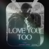 Love You Too - Single