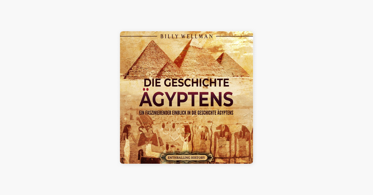 ‎Die Geschichte Ägyptens: Ein faszinierender Einblick in die Geschichte Ägyptens (Ägyptische 