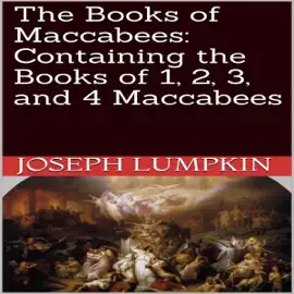 The Books of Maccabees: Containing the Books of 1, 2, 3, and 4 Maccabees (Unabridged)