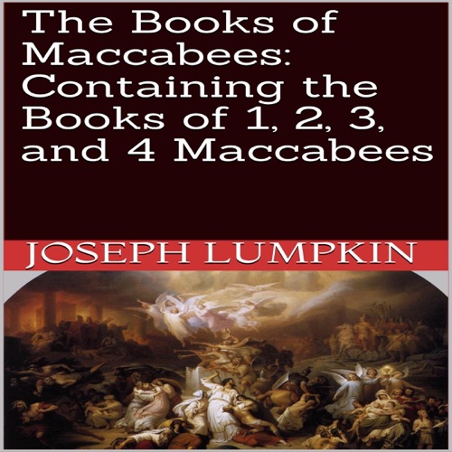 The Books of Maccabees: Containing the Books of 1, 2, 3, and 4 Maccabees (Unabridged) cover