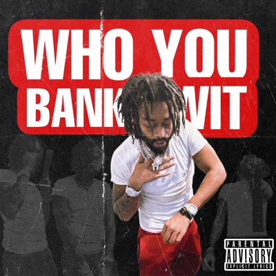 Who You Bank Wit - Single