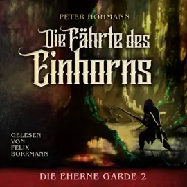 Die Fährte des Einhorns - Die Eherne Garde, Band 2 (ungekürzt)