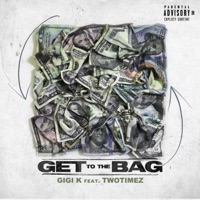 Get To The Bag (feat. Twotimezg4s) - Single - GiGi K