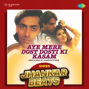 Aye Mere Dost Dosti Ki Kasam (Super Jhankar Beats)