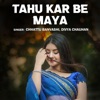 Tahu Kar Be Maya (feat. Divya Chauhan) - Single