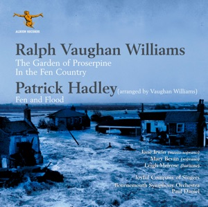 Vaughan Williams: The Garden of Proserpine & in the Fen Country - Hadley: Fen & Flood (Arr. R. Vaughan Williams)
