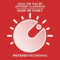 Made Me Funky — Antoine Clamaran, Agua Sin Gas