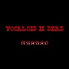 VOCALOID IS DEAD (feat. Hatsune Miku) - Single