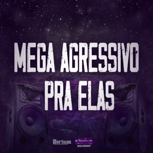 Mega Agressivo pra Elas (feat. Dj Felipe Amadeu & MC Yanca)