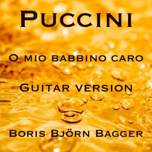 O Mio Babbino Caro (Arr. für Gitarre von Boris Björn Bagger)