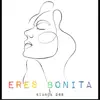 Eres Bonita