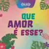 Que Amor É Esse?