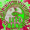 Lets Bang - Single