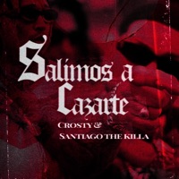 SALIMOS A CAZARTE (feat. Santiago the killa) - Single - Crosty