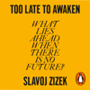 Too Late to Awaken - Slavoj Žižek
