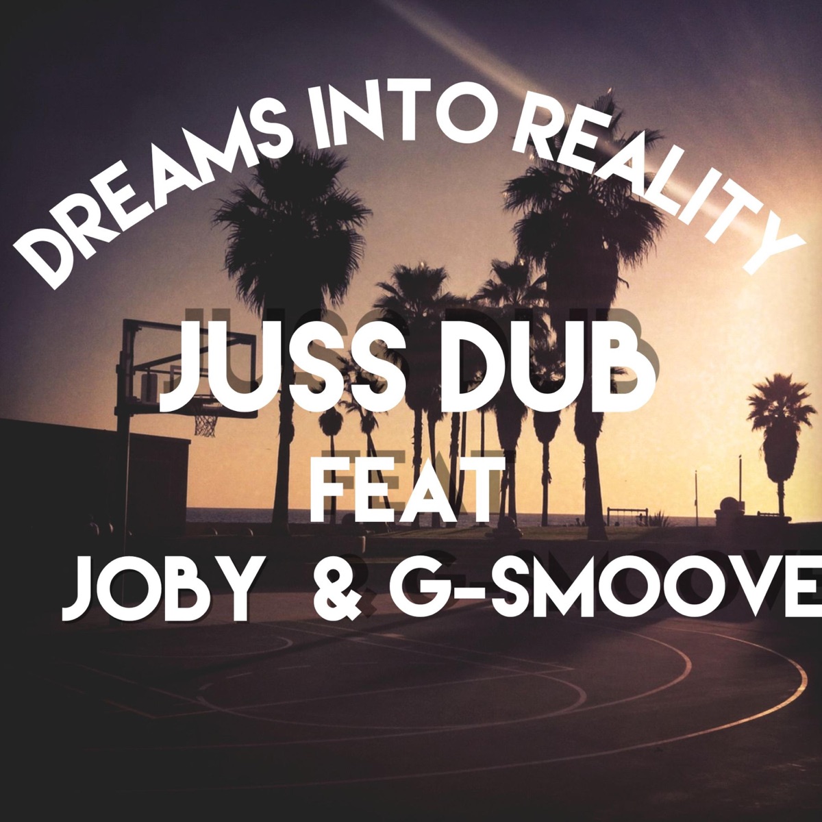 Dreams into reality (feat. Joby & G Smoove) - Single by Juss Dub