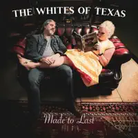 Made To Last — The Whites of Texas