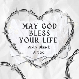 May God Bless Your Life (feat. Ant-Ski) Andre Blaack