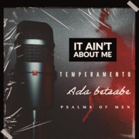 It Ain't About Me (feat. Ada Betsabe & Psalms of Men) - Single - Temperamento