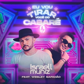 Eu Vou Tirar Você do Cabaré (feat. Wesley Safadão) Israell Muniz