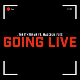 Going Live (feat. Malcolm Flex) JTGBETHENAME