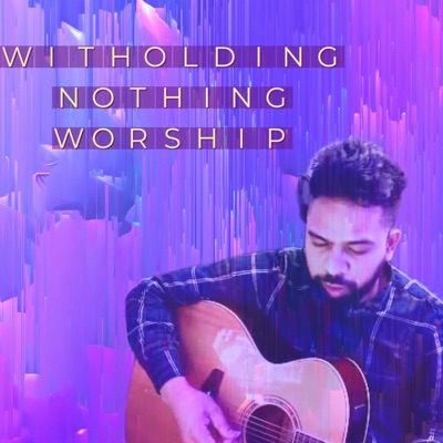 Witholding Nothing  Give myself away worship - Single