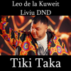 Tiki Taka (feat. Liviu DND) - Leo de la Kuweit