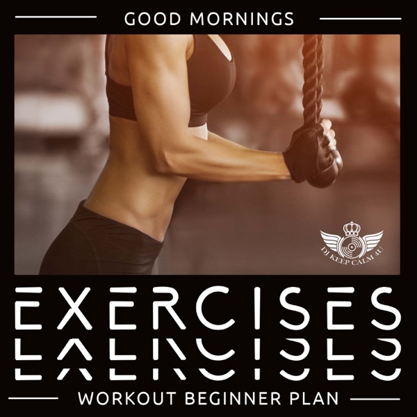Good Mornings Exercises: Workout Beginner Plan, Electric Zen Chill Out, Warming Up Workout, Beginner Workout Routine Gym, Good Mornings Workout! 120 BPM Chill Out