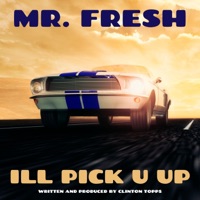 I'll Pick U Up - Single - Clinton Topps aka Mr. FRESH