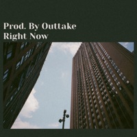 Right Now - Single - Prod. By Outtake