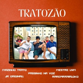 Tratozão JR Originall, Mestre Lnm, Passinho na voz, RarePirraiaLoko & Mazinho Trato