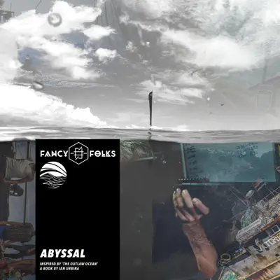 Listen to Abyssal (Inspired by ‘The Outlaw Ocean’ a book by Ian Urbina) - EP by Fancy Folks & Ian Urbina