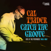 Catch The Groove (Live at The Penthouse 1963-1967) - Cal Tjader