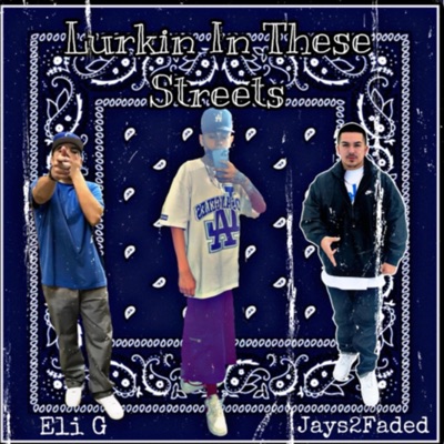 Lurkin In These $treets (feat. Jays2faded & Eli G) - Single