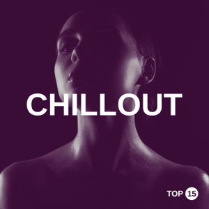 Chillout Top 15: The Best Sexy Chill Lounge Ambience, Bar Cafe Party Music, Buddha Love Beats, Ibiza Groove House 2021
