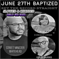 June 27th Baptized STRS Slowed & Chopped (feat. Evangelist LaKisha & Psalmist Kelly Burns) [Chilly Red Beats Remix] - Single - Street Minister Whitehead