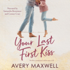 Your Last First Kiss (Unabridged) - Avery Maxwell