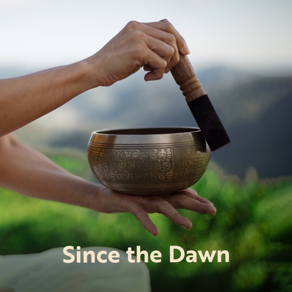 Since the Dawn: Morning Sounds of Tibetan Singing Bowls for Meditation, Spiritual Awakening