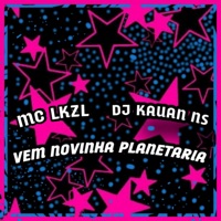 Vem Novinha Planetaria - Single - DJ KAUAN NS & MC LKZL