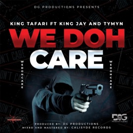 We doh care (feat. King Jay & Tymyn) King Tafari