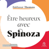 Être heureux avec Spinoza - Balthasar Thomass