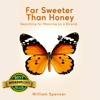 Far Sweeter Than Honey: Searching For Meaning On A Bicycle - William Spencer