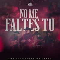 No Me Faltes Tú - Single - Los Elegantes de Jerez
