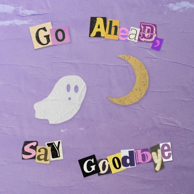 go ahead, say goodbye (feat. Evan Carr) - Single
