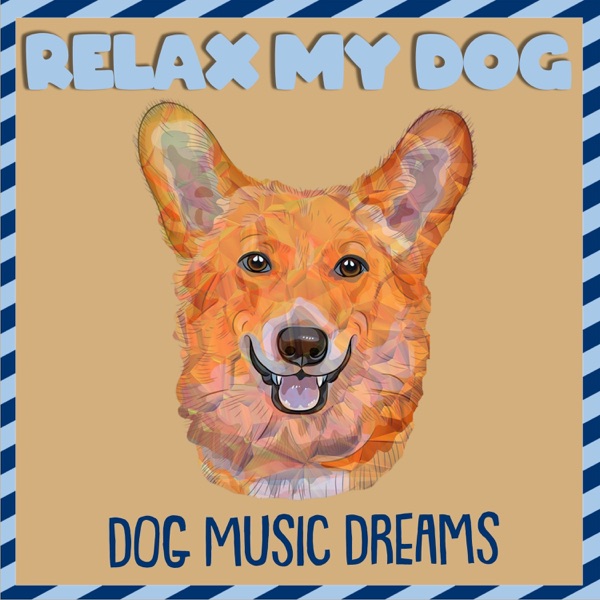 Relax My Dog: Dog Music Dreams