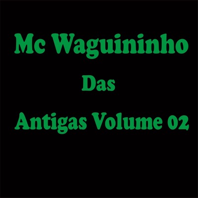 Mc Waguininho das Antigas Volume 02