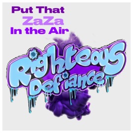 Put That ZaZa in the Air Righteous Defiance