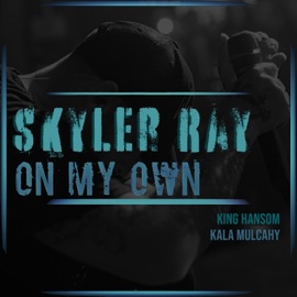 On My Own (feat. King Hansom & Kala Mulcahy) Skyler Ray