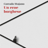 Un eroe borghese - Corrado Stajano