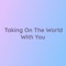 Taking On the World With You artwork